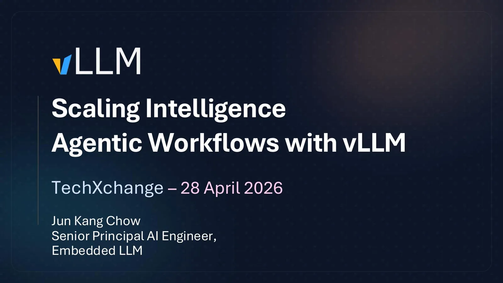 Title slide: Scaling Intelligence — Agentic Workflows with vLLM, Jun Kang Chow, TechXchange 28 April 2026